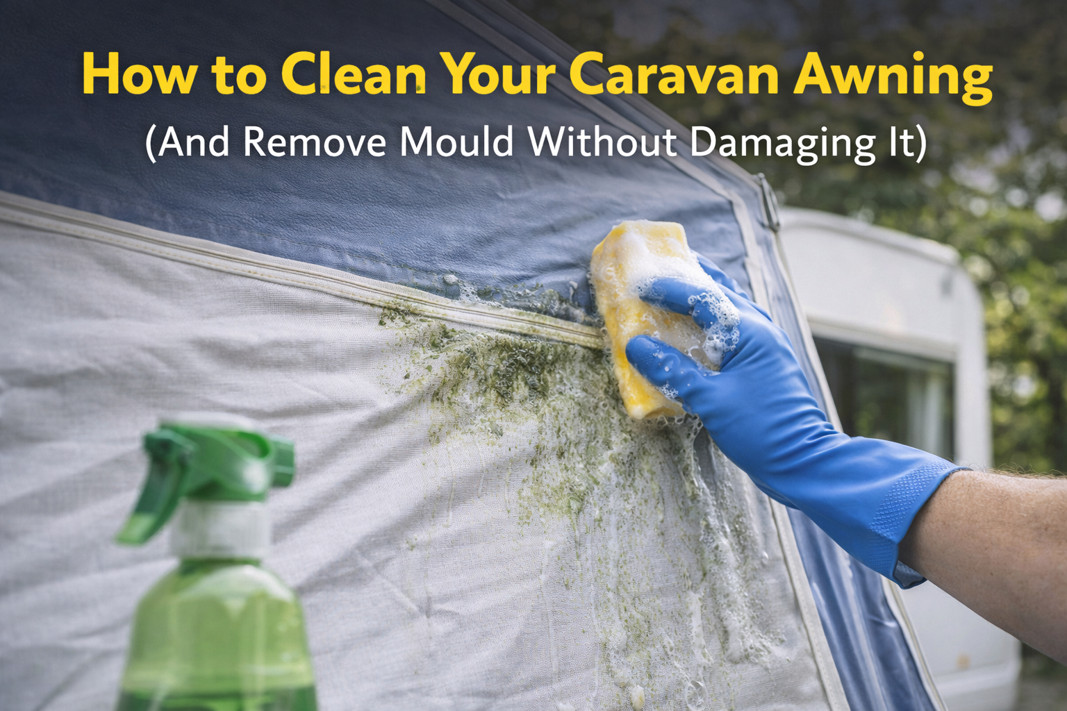 How to Clean Your Caravan Awning (And Remove Mould Without Damaging It)