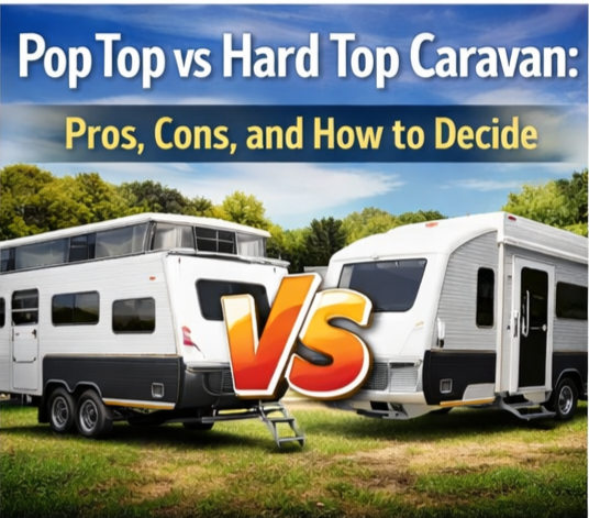 Pop Top vs Hard Top Caravan: Pros, Cons, and How to Decide